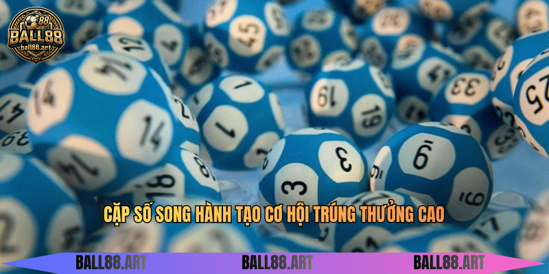 Song Thủ Lô - Bí Kíp Chinh Phục Cặp Số Vàng Cặp số song hành tạo cơ hội trúng thưởng cao