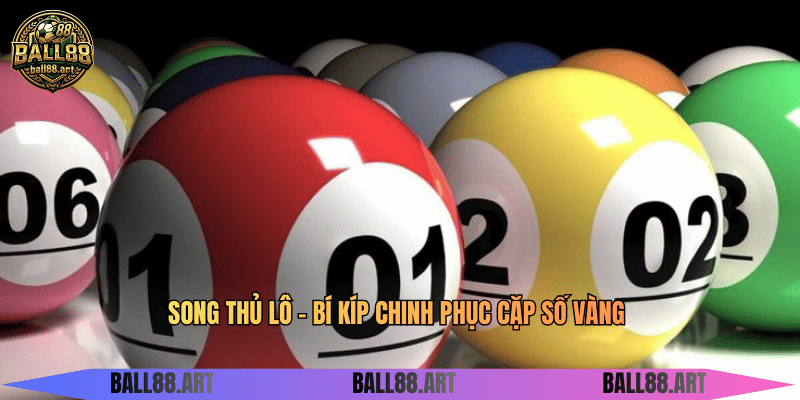 Song Thủ Lô - Bí Kíp Chinh Phục Cặp Số Vàng Song Thủ Lô - Bí Kíp Chinh Phục Cặp Số Vàng